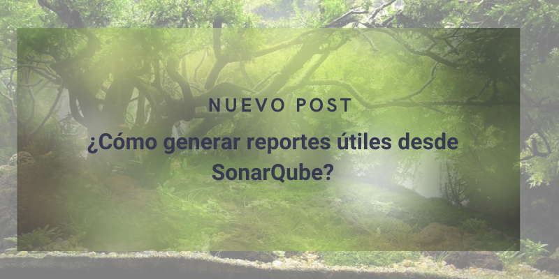 ¿Cómo generar reportes útiles desde SonarQube? cover