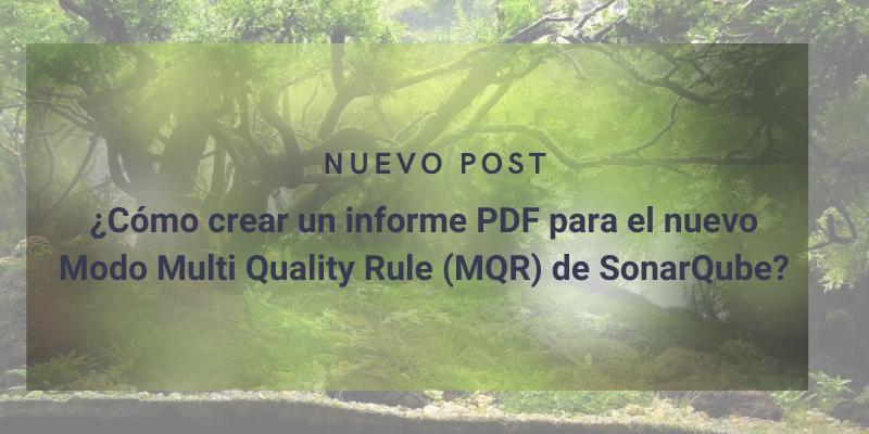 ¿Cómo crear un informe PDF para el nuevo Modo Multi Quality Rule (MQR) de SonarQube? cover